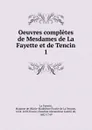 Oeuvres completes de Mesdames de La Fayette et de Tencin - Marie-Madeleine Pioche de La Vergne La Fayette
