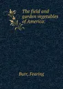 The field and garden vegetables of America - Fearing Burr