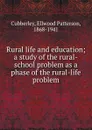 Rural life and education - Ellwood Patterson Cubberley