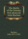The Battle of the Somme, first phase,by John Buchan. - Buchan John