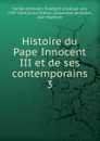 Histoire du Pape Innocent III et de ses contemporains - Friedrich Emanuel von Hurter-Ammann