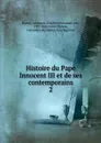 Histoire du Pape Innocent III et de ses contemporains - Friedrich Emanuel von Hurter-Ammann