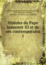 Histoire du Pape Innocent III et de ses contemporains - Friedrich Emanuel von Hurter-Ammann