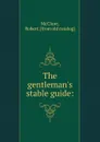 The gentleman.s stable guide - Robert McClure