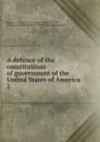 A defence of the constitutions of government of the United States of America - John Adams
