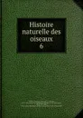 Histoire naturelle des oiseaux - Georges Louis Leclerc Buffon