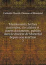 Mandements, lettres pastorales, circulaires et autres documents, publies dans le diocese de Montreal depuis son erection - Catholic Church. Diocese of Montréal