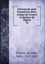 Oeuvres de saint Francois de Sales, eveque de Geneve et docteur de l.Eglise - de Sales Francis