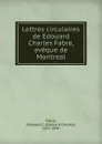 Lettres circulaires de Edouard Charles Fabre, eveque de Montreal - Edouard Charles Fabre