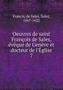 Oeuvres de saint Francois de Sales, eveque de Geneve et docteur de l.Eglise - de Sales Francis