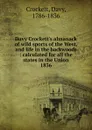 Davy Crockett.s almanack of wild sports of the West, and life in the backwoods - Davy Crockett