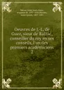 Oeuvres de J.-L. de Guez, sieur de Balzac, conseiller du roy en ses conseils, l.un des premiers academiciens - Jean-Louis Guez Balzac