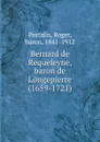 Bernard de Requeleyne, baron de Longepierre (1659-1721) - Roger Portalis