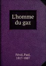 L.homme du gaz - Féval Paul