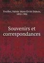Souvenirs et correspondances - Valerie Marie Elvire Dubois Feuillet