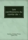 Les confessions du comte de - Charles Pinot Duclos