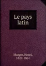 Le pays latin - Murger Henri