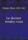 Le dernier rendez-vous - Murger Henri