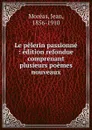 Le pelerin passionne - Jean Moréas