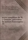 uvres completes de M. J. Chenier, precedees de notices historiques - Marie-Joseph Chénier