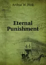 Eternal Punishment - Arthur W. Pink