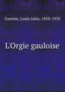 L.Orgie gauloise - Louis Jules Gastine