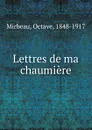 Lettres de ma chaumiere - Octave Mirbeau