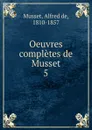 Oeuvres completes de Musset - Alfred de Musset