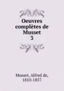 Oeuvres completes de Musset - Alfred de Musset