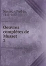 Oeuvres completes de Musset - Alfred de Musset