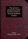 The pirate.s progress - William Archer