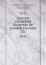 Oeuvres completes illustrees de Gustave Flaubert - Flaubert Gustave