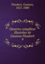 Oeuvres completes illustrees de Gustave Flaubert - Flaubert Gustave