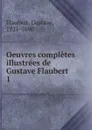 Oeuvres completes illustrees de Gustave Flaubert - Flaubert Gustave