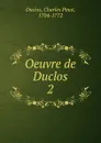 Oeuvre de Duclos - Charles Pinot Duclos