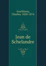 Jean de Schelandre - Charles Asselineau