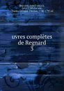 uvres completes de Regnard - Jean François Regnard