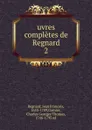 uvres completes de Regnard - Jean François Regnard