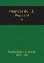 Oeuvres de J.F. Regnard - Jean François Regnard