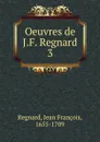 Oeuvres de J.F. Regnard - Jean François Regnard