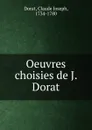 Oeuvres choisies de J. Dorat - Claude Joseph Dorat