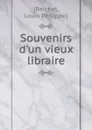 Souvenirs d.un vieux libraire - Louis Philippe Reichel