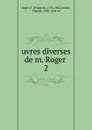 uvres diverses de m. Roger - François Roger