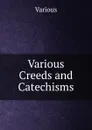 Various Creeds and Catechisms - Various