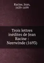 Trois lettres inedites de Jean Racine - Jean Racine