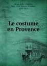 Le costume en Provence - Jules-Charles Roux