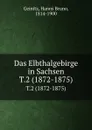 Das Elbthalgebirge in Sachsen - Hanns Bruno Geinitz