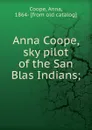 Anna Coope, sky pilot of the San Blas Indians - Anna Coope