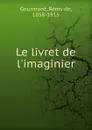 Le livret de l.imaginier - Remy de Gourmont