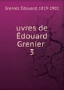 uvres de Edouard Grenier - Édouard Grenier